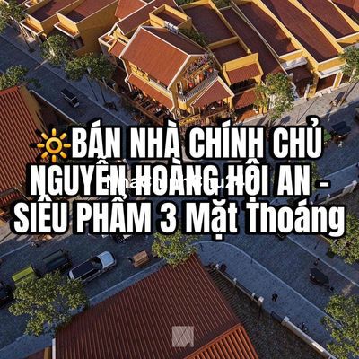 🔆BÁN NHÀ CHÍNH CHỦ NGUYỄN HOÀNG HỘI AN -SIÊU PHẨM 3 Mặt Thoáng PHỐ ĐÊM